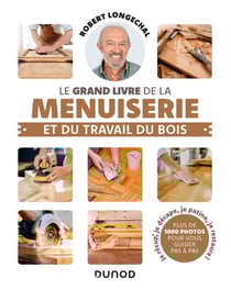 Le grand livre de la menuiserie et du travail du bois (2e édition)