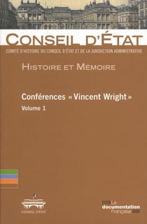 Conférences "Vincent Wright" Tome 1 - comité d'histoire du Conseil d'Etat et de la juridiction administrative