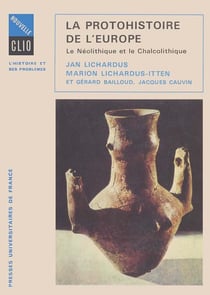 La protohistoire de l'Europe : Le Néolithique et le Chalcolithique entre la Méditerranée et la mer Baltique
