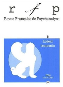 Revue française de psychanalyse n.64/5 : l'idéal transmis