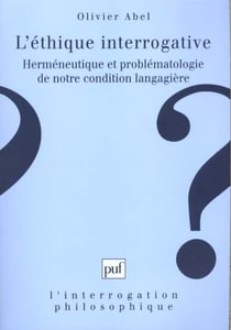 L'éthique interrogative : Herméneutique et problématologie de notre condition langagière