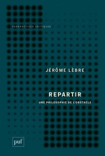 Repartir, une philosophie de l'obstacle
