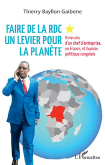 Faire de la RDC un levier pour la planète : itinéraire d'un chef d'entreprise, en France, et homme politique congolais
