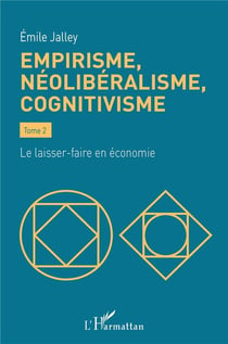 Empirisme, néolibéralisme, cognitivisme Tome 2 : le laisser-faire en économie