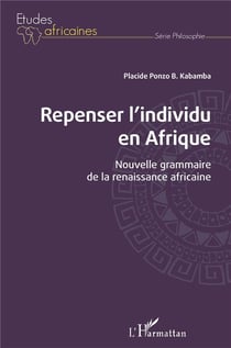 Repenser l'individu en Afrique : nouvelle grammaire de la renaissance africaine