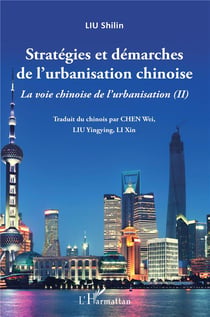 Stratégies et démarches de l'urbanisation chinoise Tome 2 : la voie chinoise de l'urbanisation