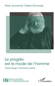 Le progrès est le mode de l'homme : Victore Hugo, l'homme océan