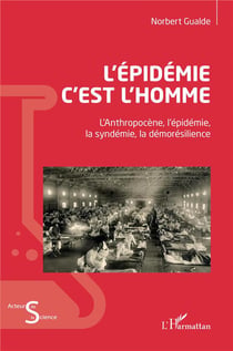 L'épidémie c'est l'homme : L'Anthopocène, l'épidémie, la syndémie, la démorésilience