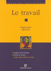 Le travail - Hegel, Marx, Weber, Arendt