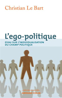 L'ego-politique - essai sur l'individualisation du champ politique