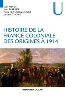 Histoire de la France coloniale Tome 1 - des origines à 1914
