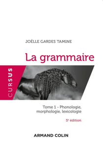 La grammaire Tome 1 - phonologie, morphologie, lexicologie