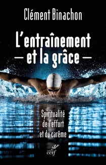 L'entraînement et la grâce : Spiritualité de l'effort et du carême