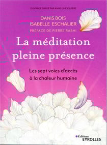 La méditation pleine présence - les sept voies d'accés à la chaleur humaine