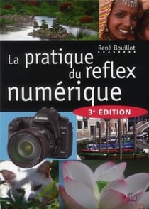 La pratique du réflex numérique (3e édition)