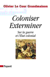 Coloniser exterminer - sur la guerre et l'Etat colonial