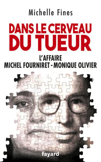 Dans le cerveau du tueur : L'affaire Michel Fourniret-Monique Olivier