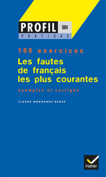 Les fautes de français les plus courantes - 100 exercices, exemples et corrigés
