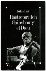 Rostropovitch, gainsbourg et dieu