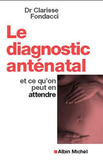 Le diagnostic antenatal et ce que l'on peut en attendre