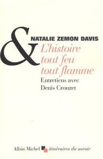 L'histoire tout feu tout flamme : Entretiens avec Denis Crouzet