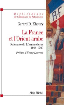 La France et l'Orient arabe - naissance du Liban moderne 1914-1920
