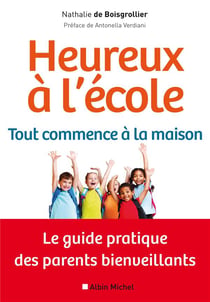 Heureux à l'école : tout commence à la maison - le guide pratique des parents bienveillants