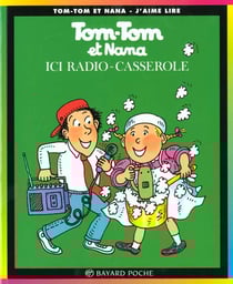 Tom-Tom et Nana Tome 11 : ici radio-casserole
