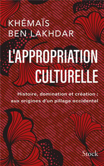 L'appropriation culturelle : Histoire, domination et création : aux origines d'un pillage occidental