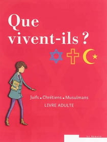 Que vivent-ils ? - juifs - chrétiens - musulmans - pack livre adulte et livre jeune