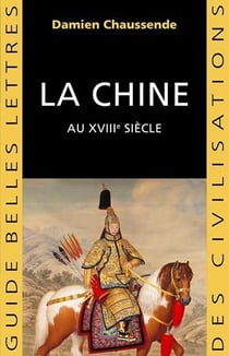 La Chine au XVIIIe siècle - l'apogée de l'empire sino-mandchou des Qing
