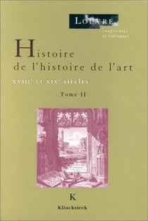 Histoire de l'histoire de l'art : Tome II. XVIIIe et XIXe siècles