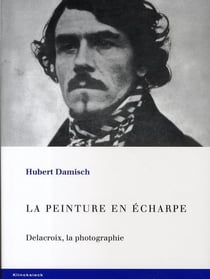 La Peinture en Echarpe.Delacroix, la Photographie
