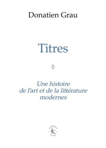 Titres - une histoire de l'art et de la littérature modernes
