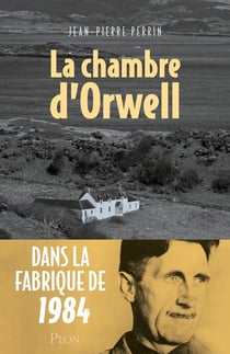 La chambre d'Orwell : Dans la fabrique de 1984