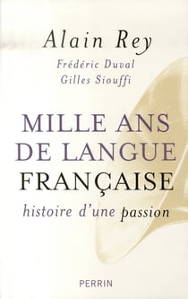 Mille ans de langue française - histoire d'une passion