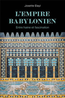 L'Empire babylonien - Entre haine et fascination