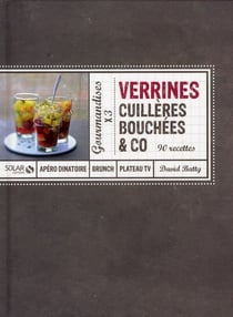 Verrines, cuilleres, bouchees & co 90 recettes
