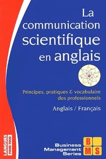 La communication scientifique en anglais - principes, pratiques et vocabulaire des professionnels - anglais-français