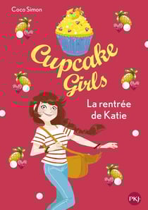 Cupcake Girls Tome 1 : la rentrée de Katie
