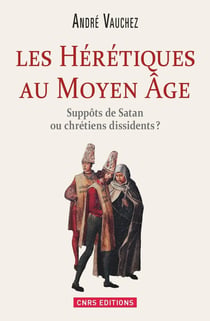 Hérétiques au Moyen Âge - suppôts de Satan ou chrétiens dissidents ?