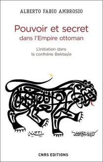 Pouvoir et secret dans l'empire ottoman - l'initiation dans la confrérie bektasîe