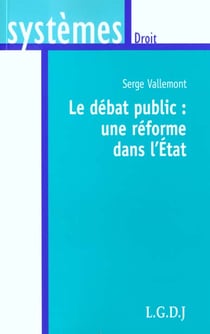 Le debat public : une reforme dans l'etat - sous la direction de s. vallemont.