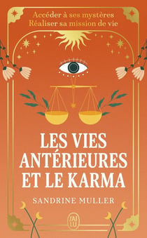 Les vies antérieures et le karma : Accéder à ses mystères, réaliser sa mission de vie