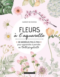 Fleurs à l'aquarelle - 30 modèles pas à pas pour apprendre à peindre en toute simplicité