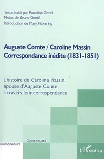 Auguste comte / caroline massin - correspondance inédite 1831-1851 - l'histoire de caroline massin, épouse d'auguste comte à travers leur correspondance