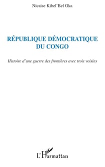 République Démocratique du Congo : Histoire d'une guerre des frontières avec trois voisins