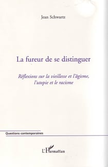 La fureur de se distinguer - réflexions sur la vieillesse et l'âgisme, l'utopie et le racisme