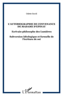 L'autobiographie de convenance de madame d'épinay - écrivain-philosophe des lumières - subversion idéologique et formelle de l'écriture de soi