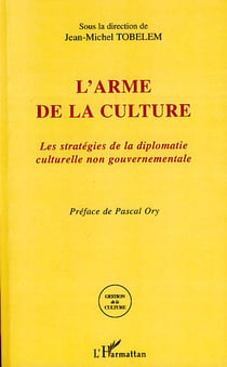 L'arme de la culture - les stratégies de la diplomatie culturelle non gouvernementale